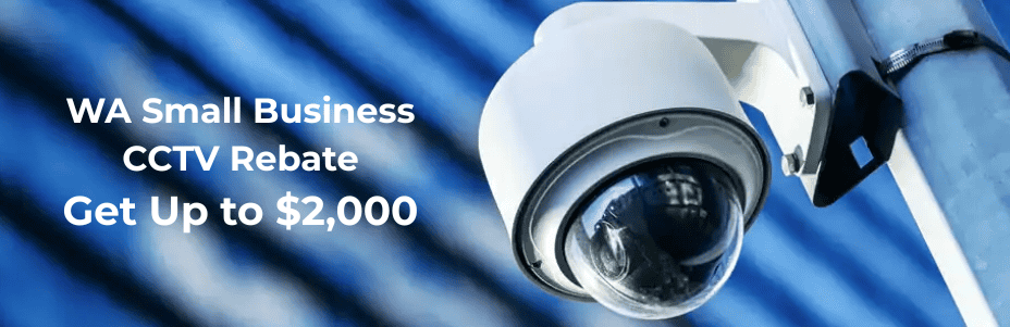 WA Small Business CCTV Rebate - Get Up to $2000